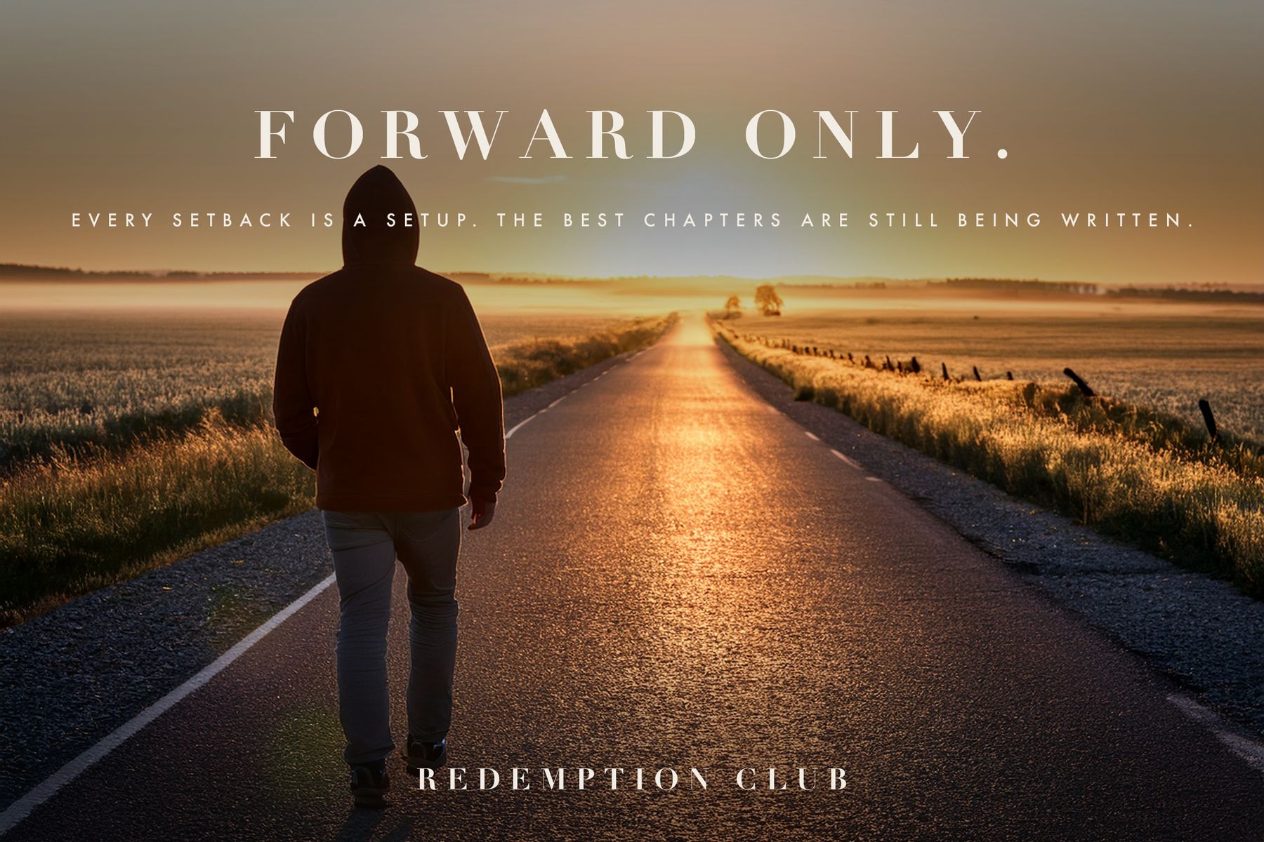 A figure walking an open road at golden hour beneath the words Forward Only — every setback is a setup, the best chapters are still being written. Redemption Club.